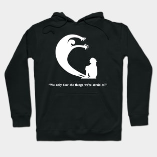 We Only Fear The Things We're Afraid Of" - Wise Quote Spooky Halloween Horror Hoodie